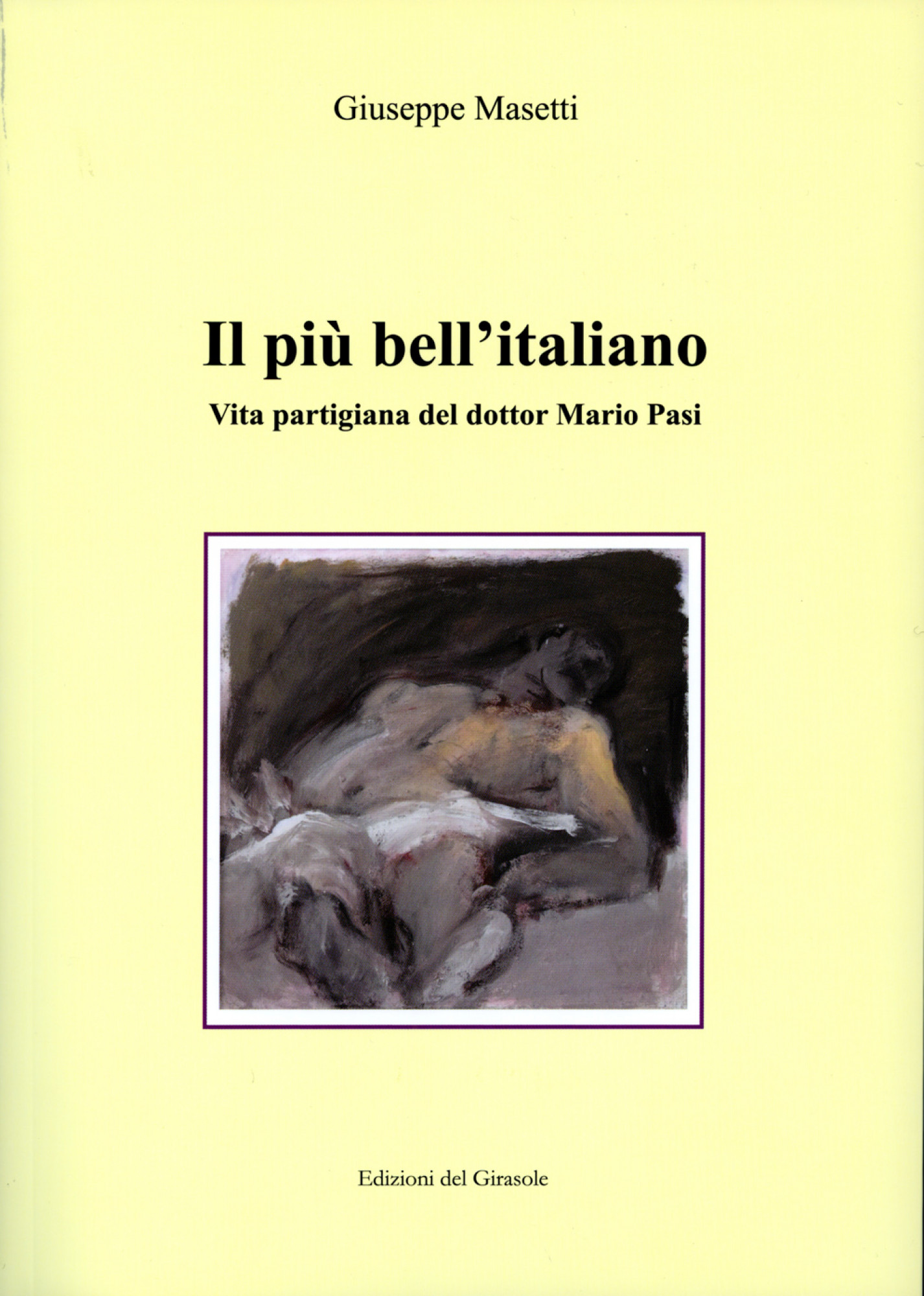 Il più bell’italiano. Vita partigiana del dottor Mario Pasi Il più bell'italiano. Vita partigiana del dottor Mario Pasi