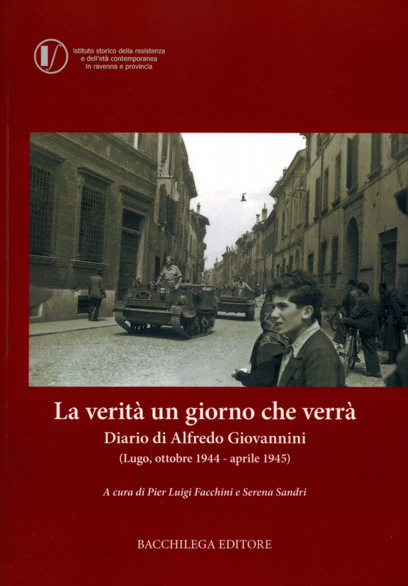 La verità un giorno che verrà. Diario di Alfredo Giovannini (Lugo, ottobre 1944-aprile 1945)
