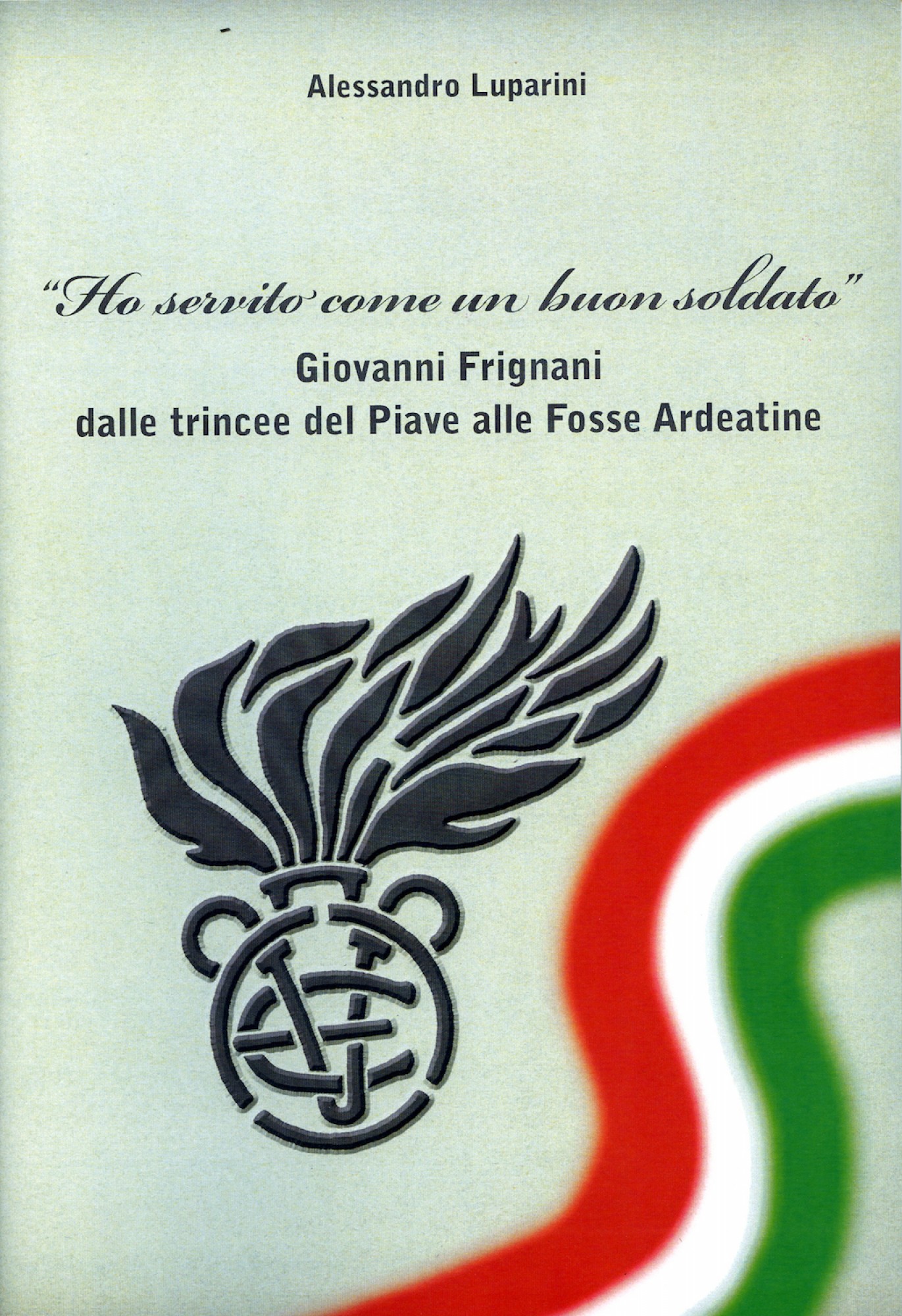"Ho servito come un buon soldato". Giovanni Frignani dalle trincee del Piave alle Fosse Ardeatine