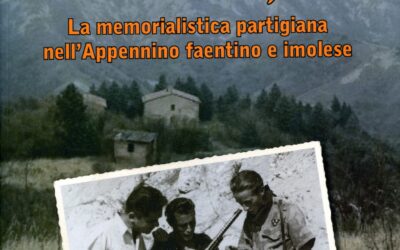 Raccontare il fatto. La memorialistica partigiana nell’Appennino faentino e imolese
