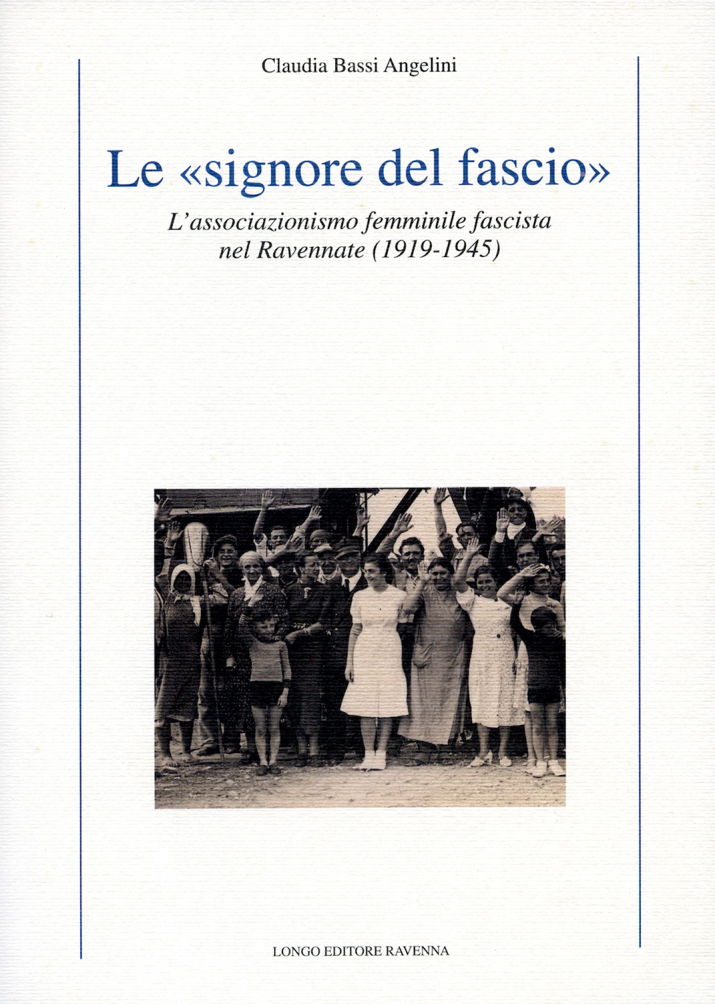 Le "signore del fascio". L'associazionismo femminile fascista nel Ravennate (1919-1945)