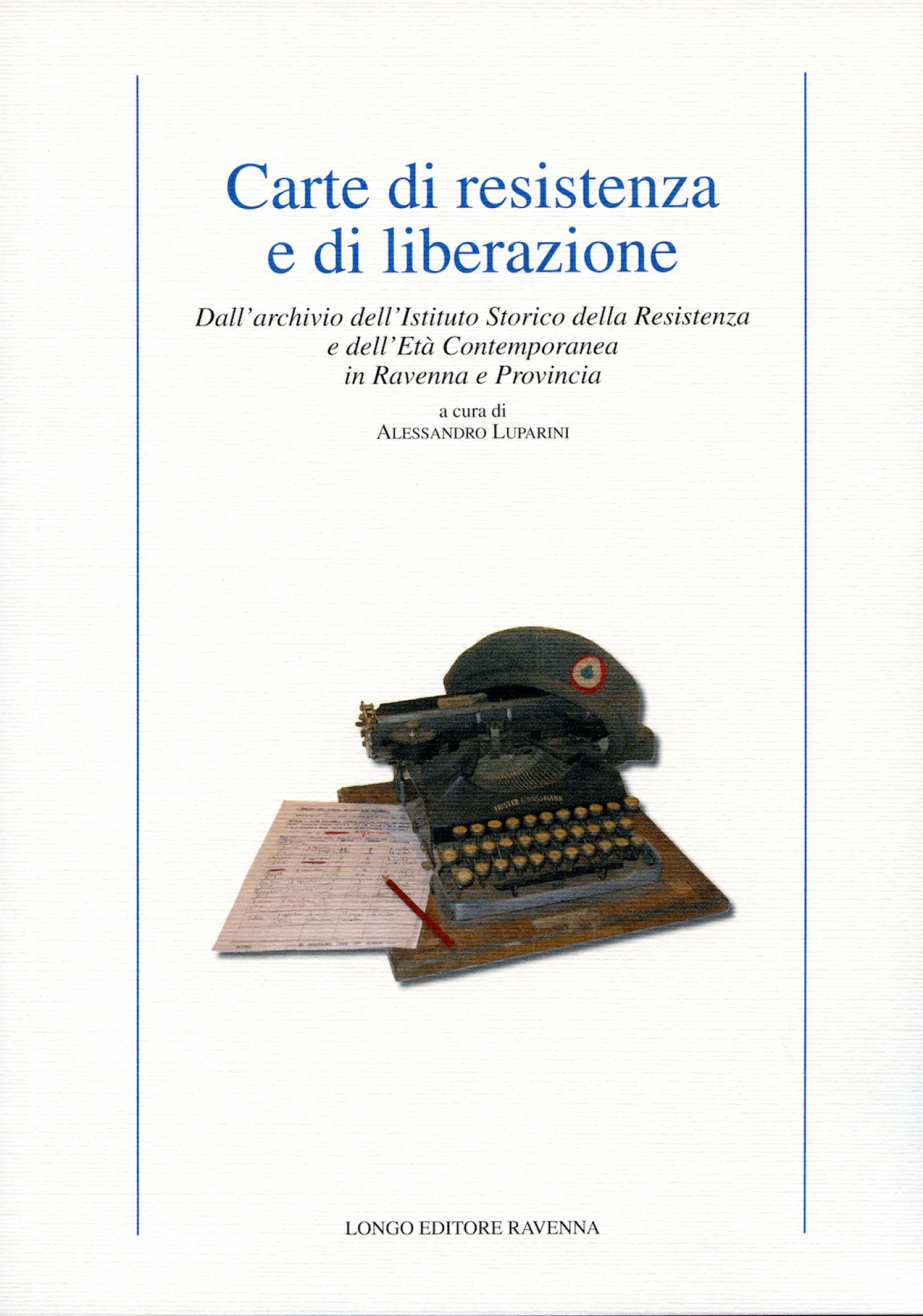 Carte di resistenza e di liberazione. Dall’archivio dell’Istituto Storico della Resistenza e dell’Età Contemporanea in Ravenna e provincia
