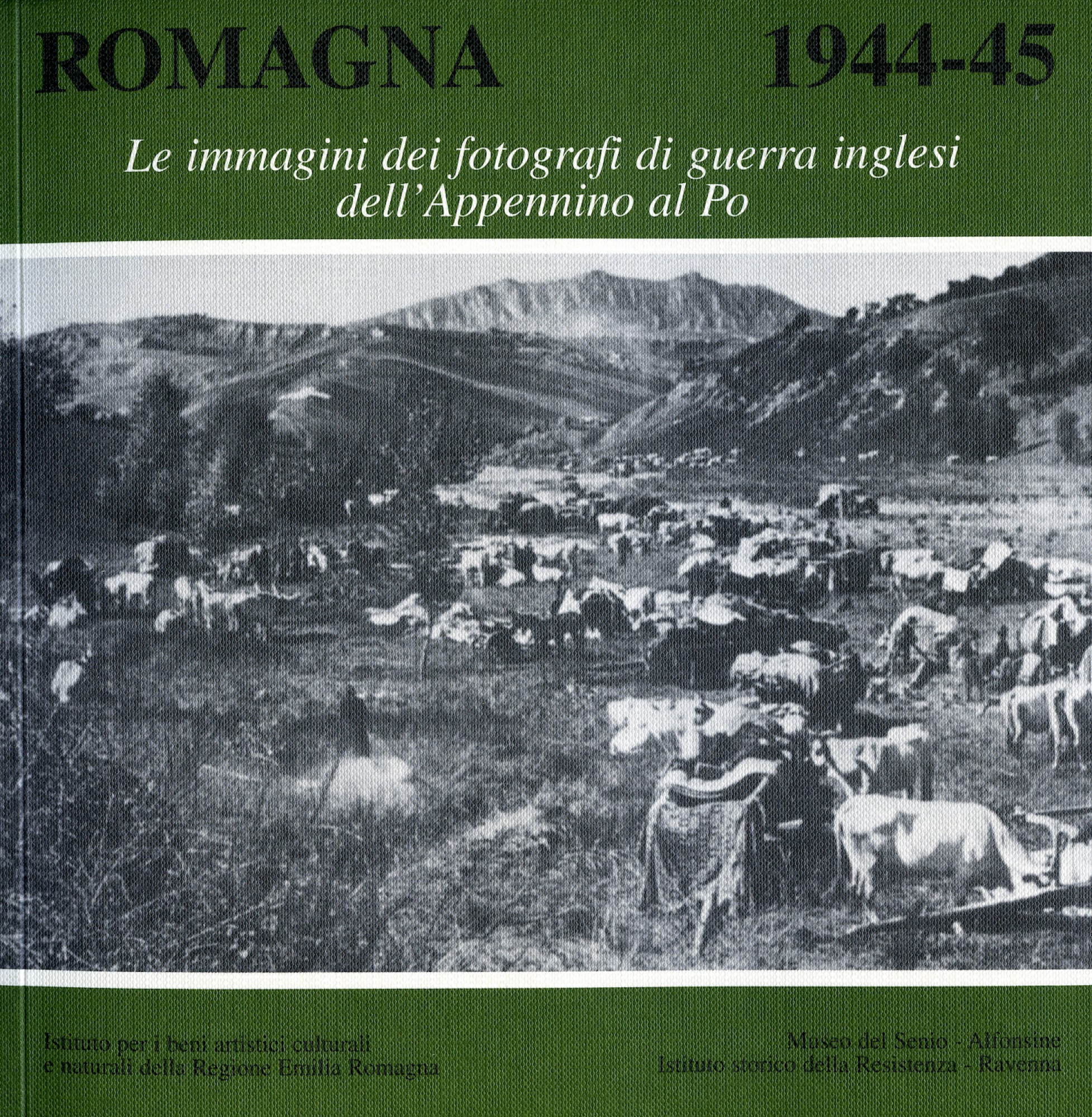 Romagna 1944-45. Le immagini dei fotografi di guerra inglesi dall'Appennino al Po