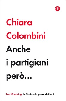 Chiara Colombini - Anche i partigiani però